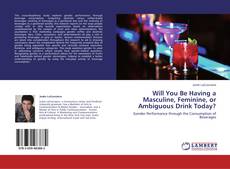 Copertina di Will You Be Having a Masculine, Feminine, or Ambiguous Drink Today?