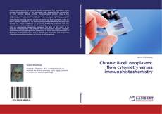 Chronic B-cell neoplasms: flow cytometry versus immunohistochemistry的封面