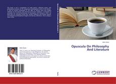 Copertina di Opuscula On Philosophy And Literature