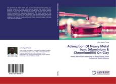 Couverture de Adsorption Of Heavy Metal Ions (Aluminium & Chromium(iii)) On Clay