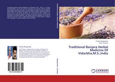 Couverture de Traditional Banjara Herbal Medicine Of Vidarbha,M.S.,India