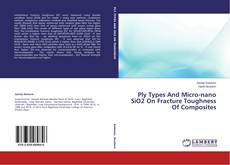 Capa do livro de Ply Types And Micro-nano SiO2 On Fracture Toughness Of Composites 