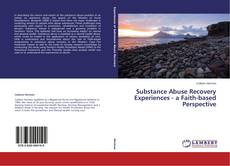 Couverture de Substance Abuse Recovery Experiences - a Faith-based Perspective