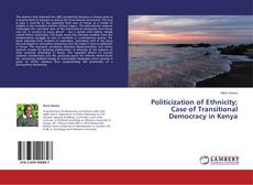 Copertina di Politicization of Ethnicity; Case of Transitional Democracy in Kenya