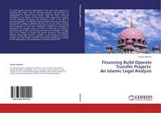 Buchcover von Financing Build Operate Transfer Projects: An Islamic Legal Analysis