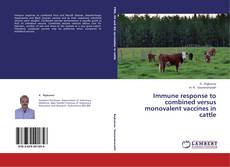 Couverture de Immune response to combined versus monovalent vaccines in cattle