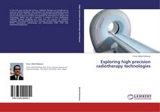 Copertina di Exploring high precision radiotherapy technologies