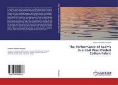 Couverture de The Performance of Seams in a Real Wax Printed Cotton Fabric