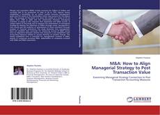 Capa do livro de M&A: How to Align Managerial Strategy to Post Transaction Value 