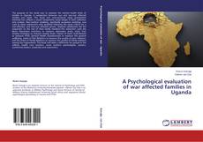 A Psychological evaluation of war affected families in Uganda的封面