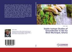 Couverture de Stable Isotope Studies of Groundwater in the Ga West Municipal, Ghana