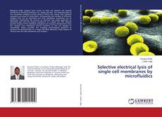 Selective electrical lysis of single cell membranes by microfluidics的封面