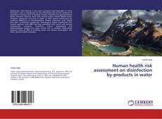Couverture de Human health risk assessment on disinfection by-products in water