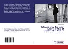Couverture de Coloured Lens: The socio-cultural context of Wentworth in Durban