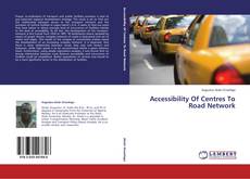 Buchcover von Accessibility Of Centres To Road Network