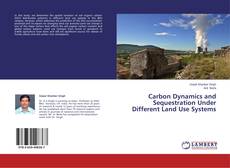 Couverture de Carbon Dynamics and Sequestration Under Different Land Use Systems