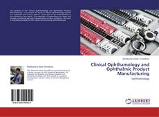 Copertina di Clinical Ophthamology and Ophthalmic Product Manufacturing