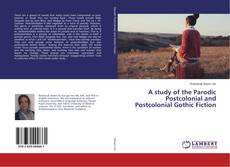A study of the Parodic Postcolonial and Postcolonial Gothic Fiction的封面