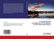 A sociolinguistic investigation of the speech of the older generations的封面