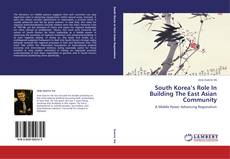 Couverture de South Korea’s Role In Building The East Asian Community