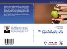 Couverture de The Wider Black Sea Region, Regional Security Issues
