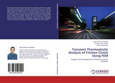 Portada del libro de Transient Thermoelastic Analysis of Friction Clutch Using FEM