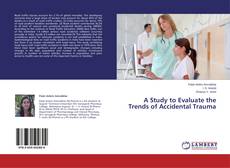 Copertina di A Study to Evaluate the Trends of Accidental Trauma