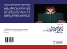 Socio-cultural constraints,higher education and girls in Mianwali kitap kapağı