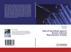 Buchcover von Role of Ascorbate against Arsenic Induced Reproductive Toxicity
