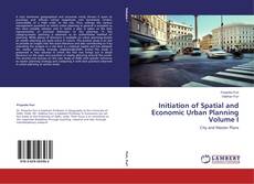 Copertina di Initiation of Spatial and Economic Urban Planning Volume I