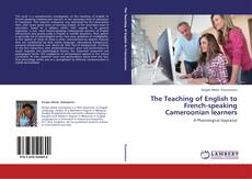 Couverture de The Teaching of English to French-speaking Cameroonian learners
