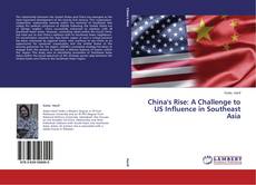 Copertina di China's Rise: A Challenge to US Influence in Southeast Asia