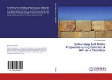 Buchcover von Enhancing Soil Bricks Properties using Corn Husk Ash as a Stabilizer