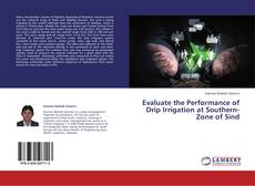 Evaluate the Performance of Drip Irrigation at Southern-Zone of Sind的封面