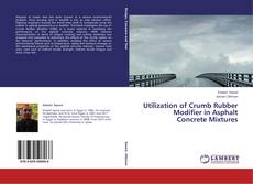Capa do livro de Utilization of Crumb Rubber Modifier in Asphalt Concrete Mixtures 