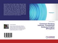 Capa do livro de Cameroon Banking Industry. Competitive Analyses,Insights &Prospects 