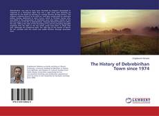 Buchcover von The History of Debrebirihan Town since 1974