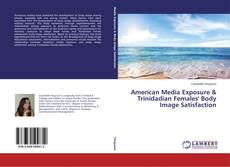 Bookcover of American Media Exposure & Trinidadian Females' Body Image Satisfaction