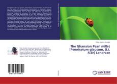 Buchcover von The Ghanaian Pearl millet [Pennisetum glaucum, (L), R.Br] Landrace