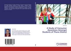 Capa do livro de A Study of Consumer Awareness Amongst Students of Thane District 