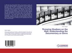 Buchcover von Throwing Shadows on the Wall; Understanding the Documentary as Genre