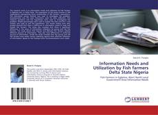 Information Needs and Utilization by Fish farmers Delta State Nigeria kitap kapağı