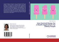 Buchcover von User-Centred Design for  e-Health Applications for Elderly People
