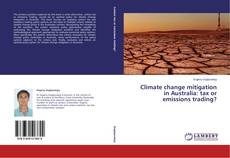 Couverture de Climate change mitigation in Australia: tax or emissions trading?