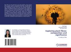 Bookcover of Exploring plant fibres: composition and significance