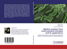Buchcover von Alkaline amylase from multi-resistant microbes and its applications