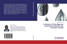 Copertina di A Review of the Nigerian petroleum Industry: An Investor's Guide