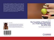 Copertina di The Feasibility of Retaliation as a Trade Remedy Under the WTO DSU