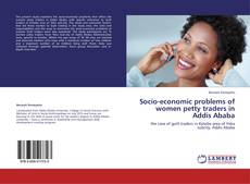 Bookcover of Socio-economic problems of women petty traders in Addis Ababa