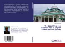 Buchcover von The Social Purposes Disseminated In English Friday Sermon Services